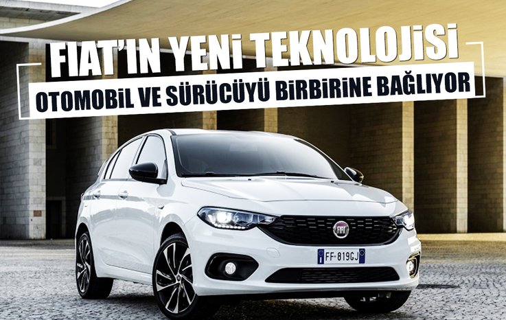 FİAT’IN YENİ TEKNOLOJİSİ OTOMOBİL İLE SÜRÜCÜYÜ BİRBİRİNE BAĞLIYOR