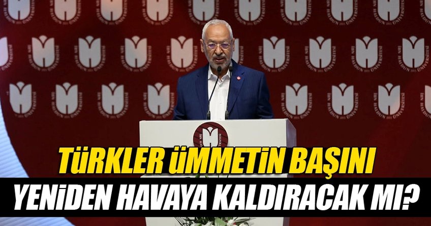Gannuşi: Türkler ümmetin başını yeniden havaya kaldıracak mı?