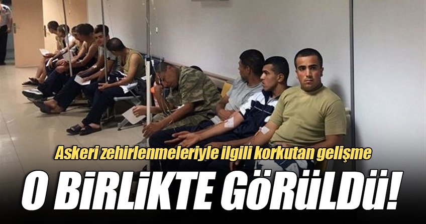 Asker zehirlenmeleriyle ilgili korkutan gelişme