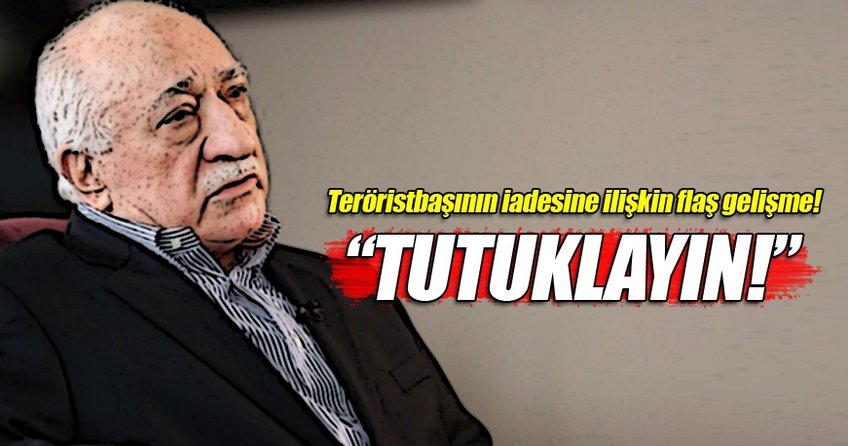 Darbe girişimine ilişkin ilk tutuklama talebi ABD'ye gönderildi