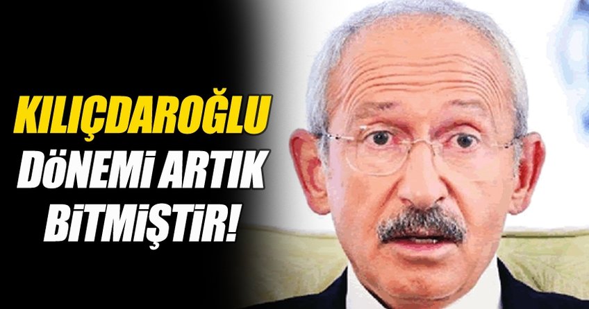 Kılıçdaroğlu dönemi artık bitmiştir