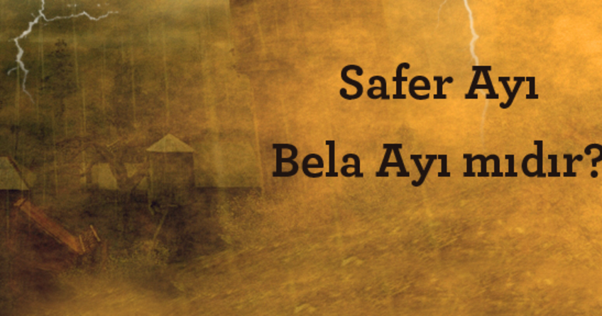 2016 yılı Safer ayı 1 Kasım 2016 salı günü başlayıp 30 kasım çarşamba günü bitiyor. Safer ayında belalardan korunmak için neler yapılmalı?