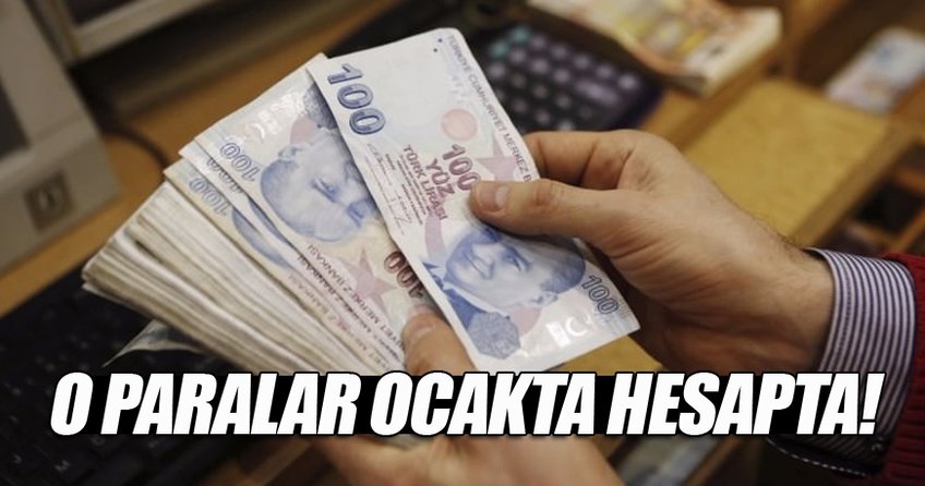 O paralar Ocak’ta hesapta