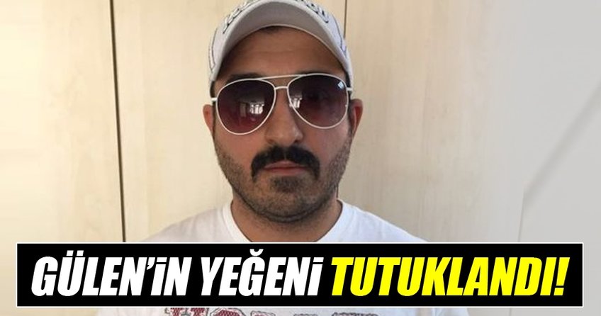 Fetullah'ın yeğeni Selman Gülen tutuklandı