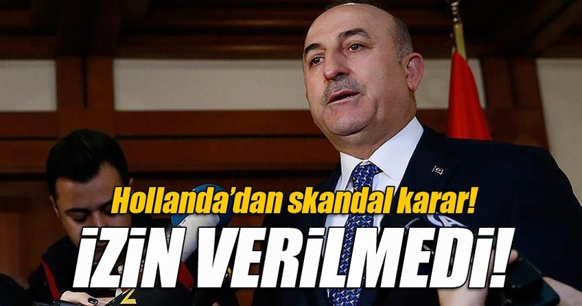 Bakan Çavuşoğlu'nun Hollanda uçuşu iptal edildi