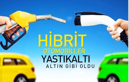 Hibrit otomobiller yastıkaltı altın gibi oldu