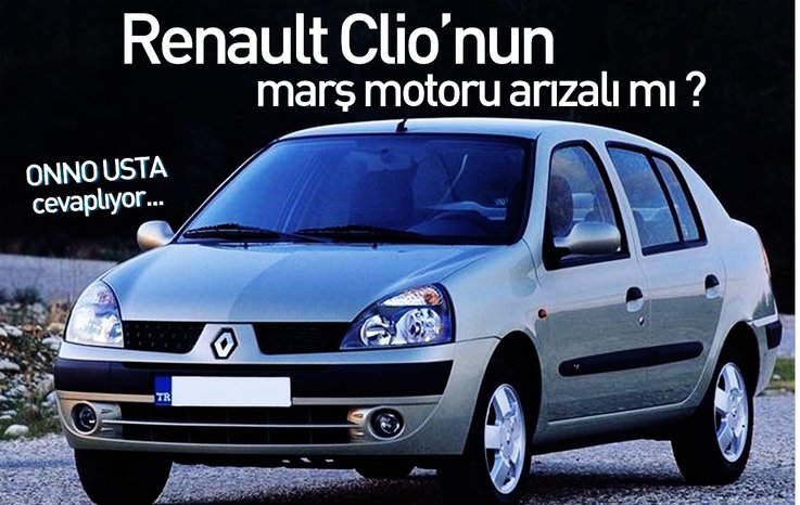 RENAULT CLİO’NUN MARŞ MOTORU ARIZALI MI ?