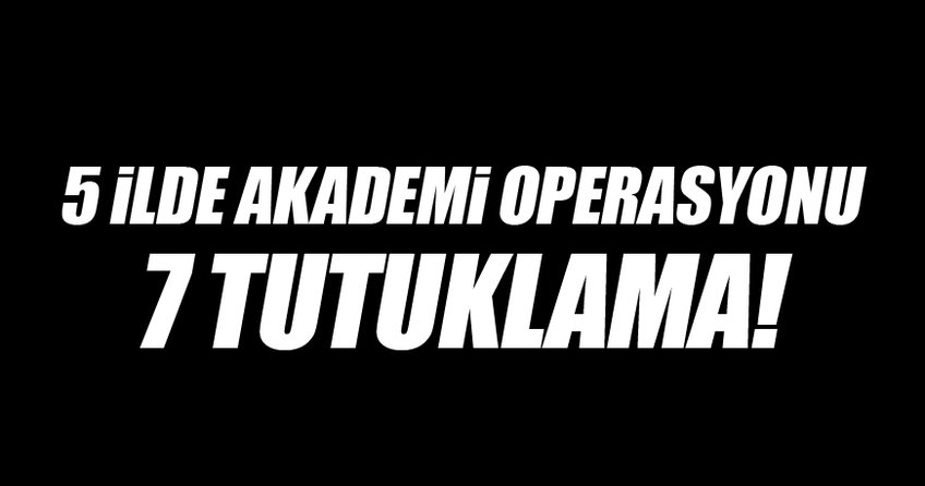 Sivas Merkezli FETÖ operasyonunda 7 tutuklama