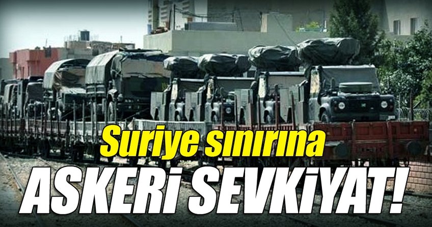 Suriye sınırına askeri sevkiyat!