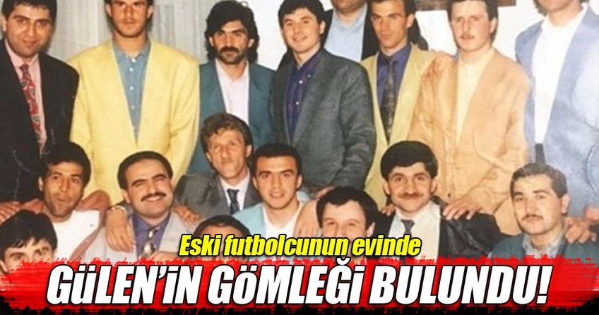 Eski futbolcunun evinde Gülen’in gömleği bulundu