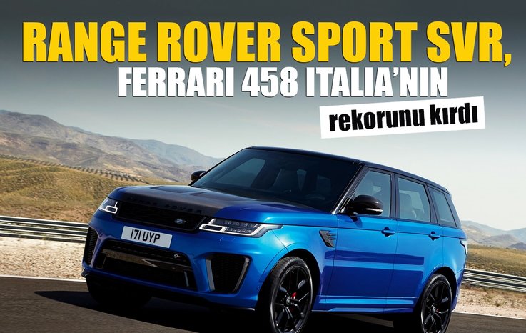 RANGE ROVER SPORT SVR, FERRARİ 458 ITALİA'NIN REKORUNU KIRDI!