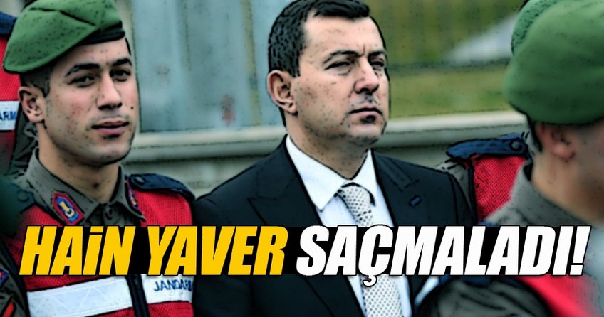 FETÖ'cü hain yaver saçmaladı!