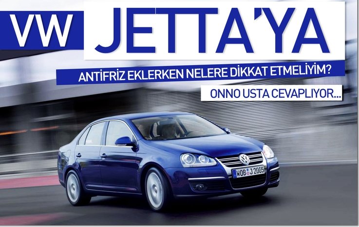 VW JETTA'YA ANTİFRİZ EKLERKEN NELERE DİKKAT ETMELİYİM?