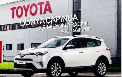 Toyota, dünya çapında 2,9 milyon aracını geri çağırıyor