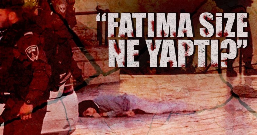 Fatıma, işgal gücünün vahşi muamelelerine maruz kalmıştı