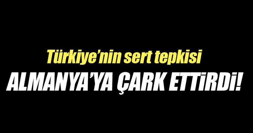 Türkiye’nin sert tepkisi Almanya’ya çark ettirdi