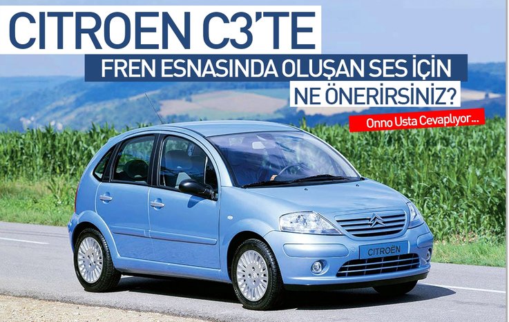 CİTROEN C3’TE FREN ESNASINDA OLUŞAN SES İÇİN NE ÖNERİRSİNİZ?