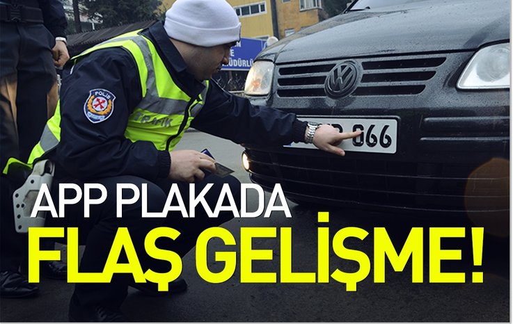 APP PLAKADA FLAŞ GELİŞME!
