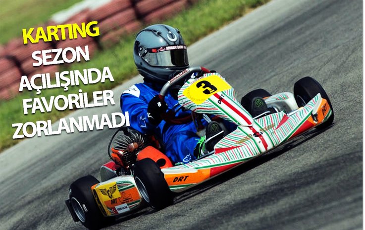 KARTİNG SEZON AÇILIŞINDA FAVORİLER ZORLANMADI