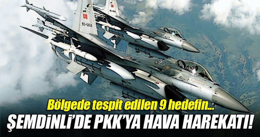 Şemdinli'de PKK'ya hava harekatı düzenlendi