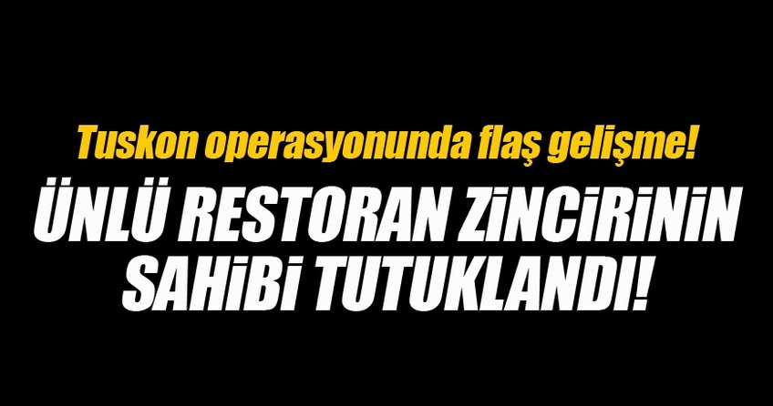 TUSKON operasyonunda yeni gelişme
