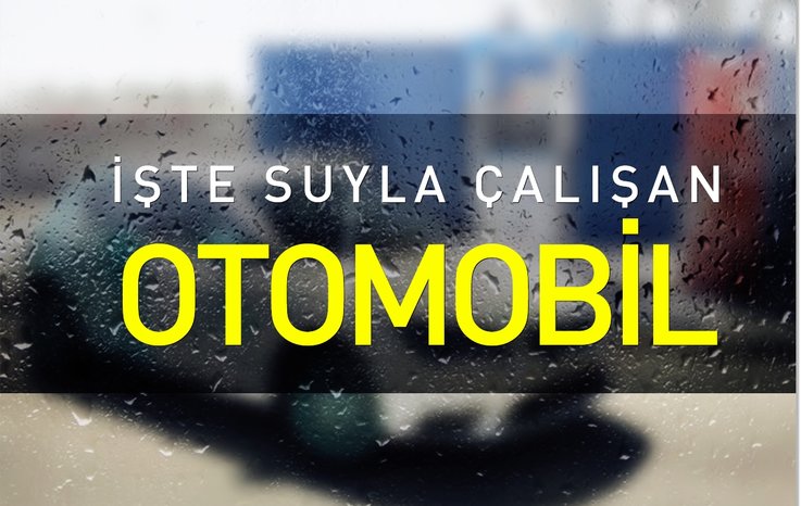 İŞTE SUYLA ÇALIŞAN OTOMOBİL