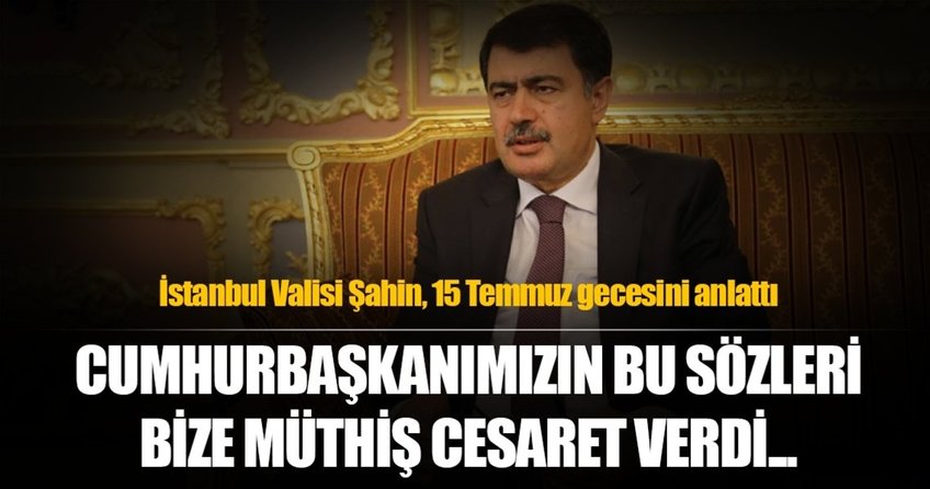 İstanbul Valisi Vasip Şahin, 15 Temmuz gecesini Sabah'a anlattı