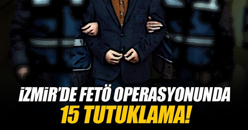 İzmir'de FETÖ operasyonu!
