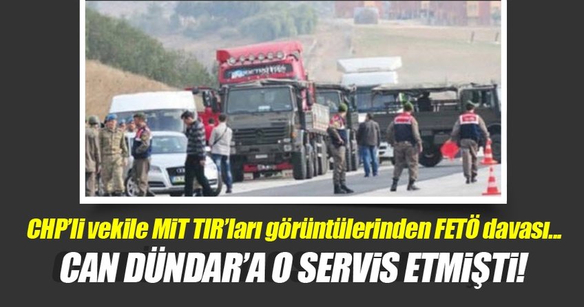 CHP’li Berberoğlu’na MİT TIR’ları görüntülerinden FETÖ davası