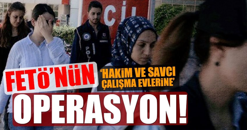 FETÖ’nün 'hakim ve savcı çalışma evleri'ne operasyon