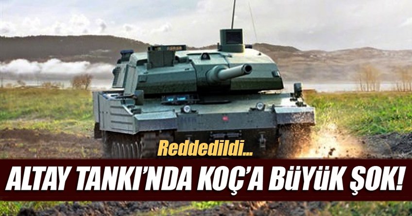 Altay tankında Koç'a büyük şok!