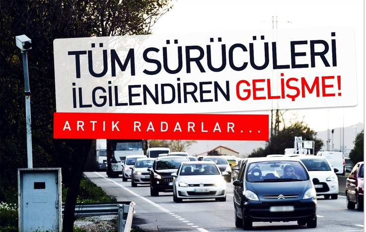TÜM SÜRÜCÜLERİ İLGİLENDİREN GELİŞME! ARTIK RADARLAR...