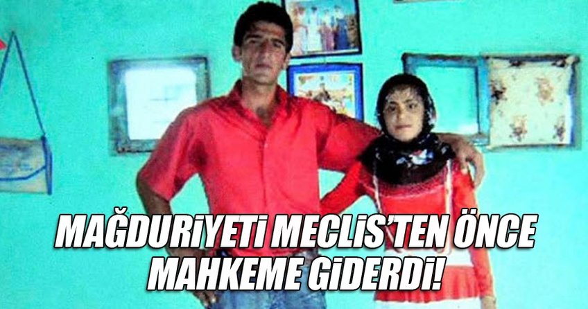 Mağduriyeti Meclis’ten önce mahkeme giderdi