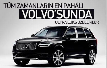 Tüm zamanların en pahalı Volvosunda ultra lüks özellikler