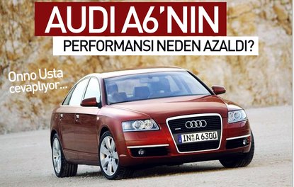 Audi A6’nın performansı neden azaldı?