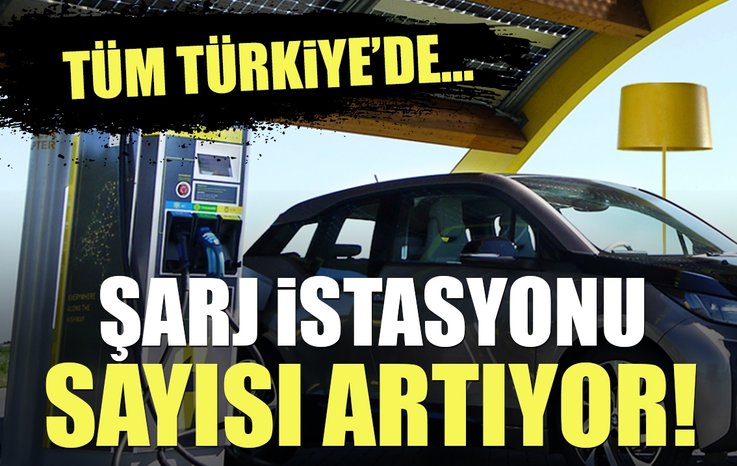 ŞARJ İSTASYONU SAYISI ARTIYOR! TÜM TÜRKİYE'DE...