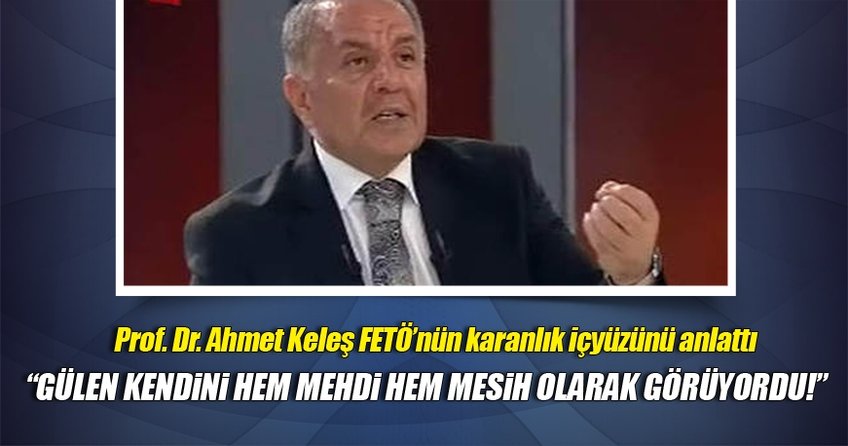 Ahmet Keleş'ten FETÖ'yle ilgili şok açıklamalar ..