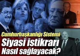 Cumhurbaşkanlığı Sistemi siyasi istikrarı da garanti altına alıyor!