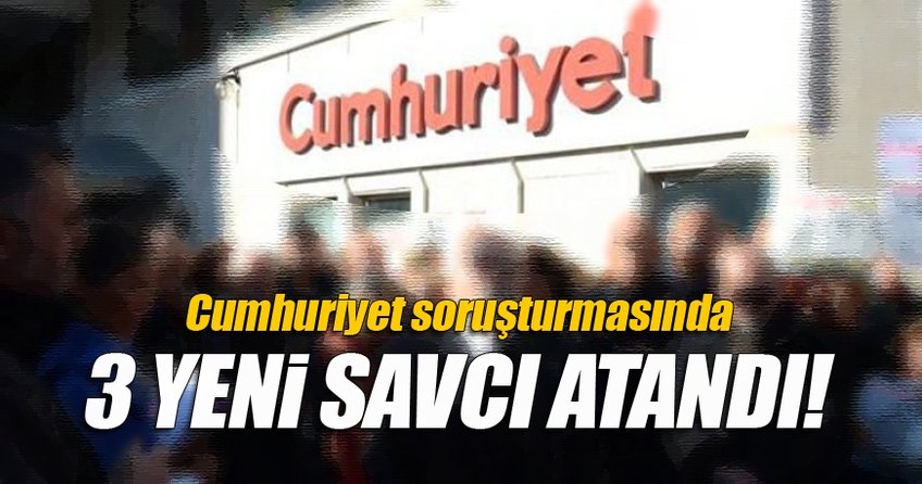 Cumhuriyet soruşturmasına 3 savcı takviye edildi