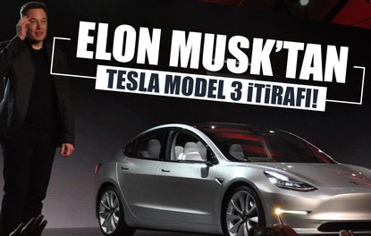 Elon Musktan Tesla Model 3 itirafı!