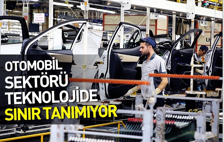 OTOMOBİL SEKTÖRÜ TEKNOLOJİDE SINIR TANIMIYOR