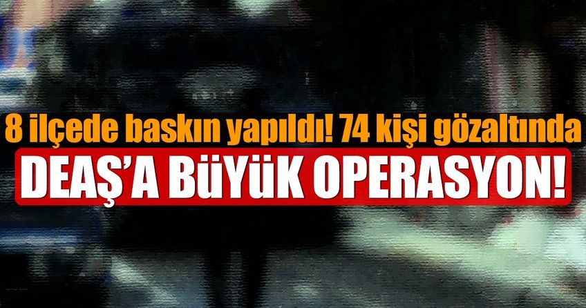 İstanbul'da DEAŞ'a büyük operasyon!