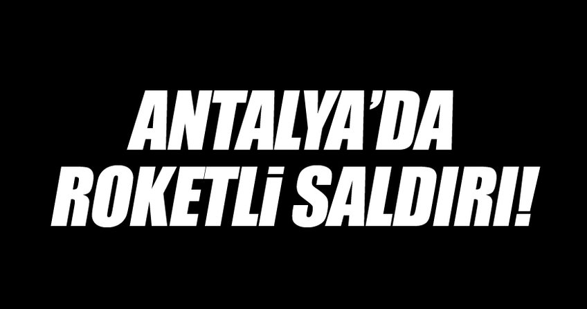 Antalya'da roketli saldırı