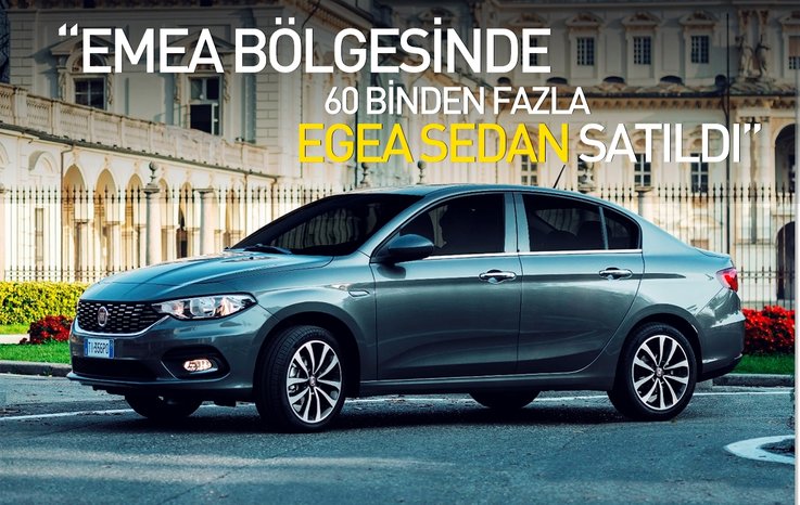 EMEA BÖLGESİNDE 60 BİNDEN FAZLA EGEA SEDAN SATILDI