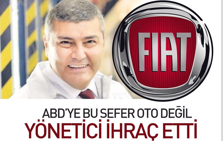 FİAT, ABD'YE BU SEFER OTO DEĞİL YÖNETİCİ İHRAÇ ETTİ