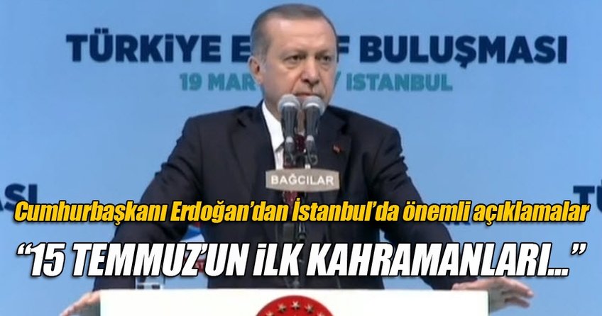 Cumhurbaşkanı Erdoğan'dan İstanbul'da önemli açıklamalar