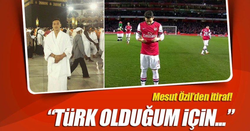 Mesut Özil’den itiraf: Türk olduğum için...