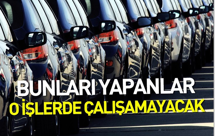 BUNLARI YAPANLAR O İŞLERDE ÇALIŞAMAYACAK