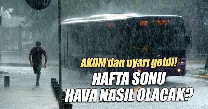 Hafta sonu hava nasıl olacak?