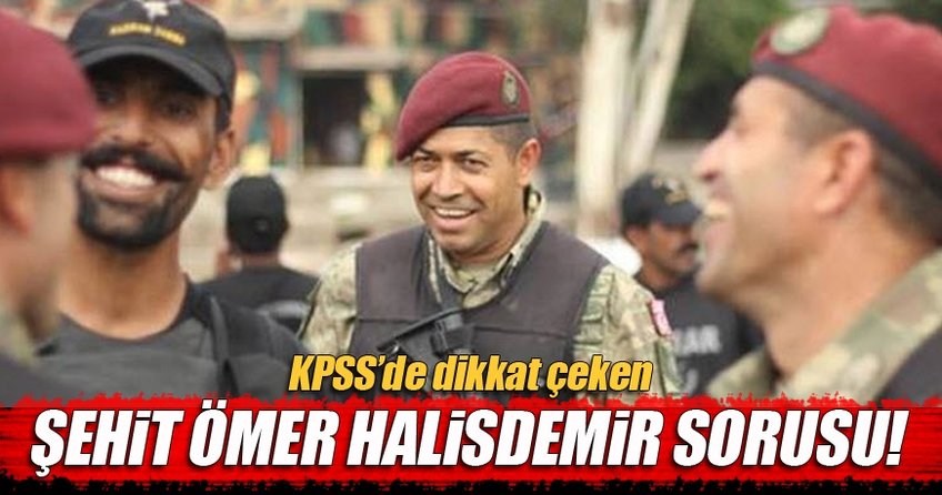 KPSS'de Şehit Ömer Halisdemir sorusu